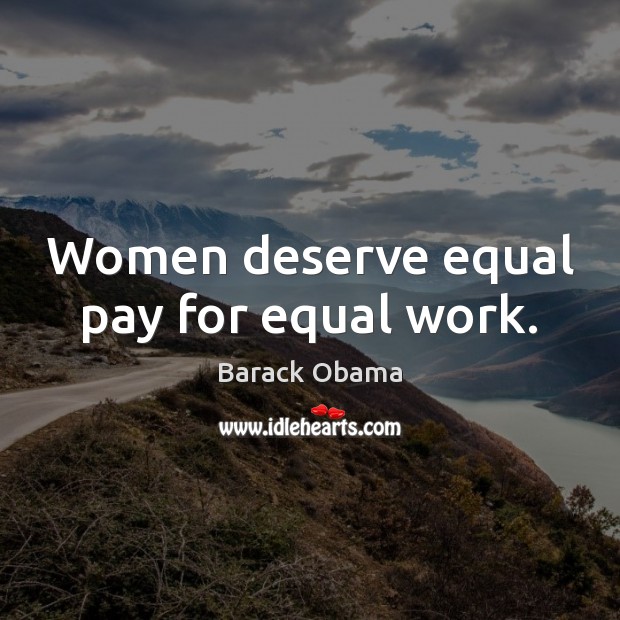 Women deserve equal pay for equal work. Image