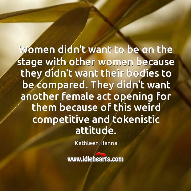 Women didn’t want to be on the stage with other women because Image
