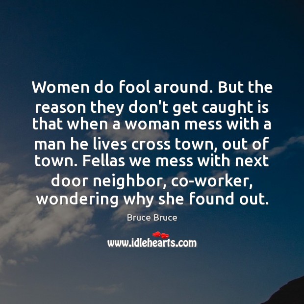 Women do fool around. But the reason they don’t get caught is Image