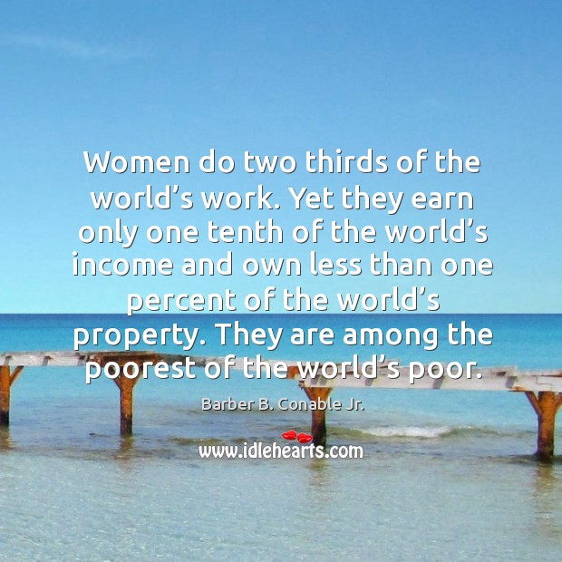 Women do two thirds of the world’s work. Yet they earn only one tenth of the world’s income Income Quotes Image
