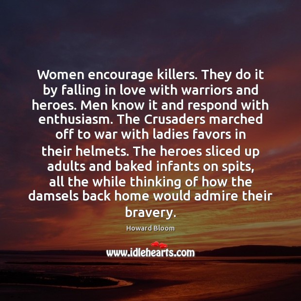 Women encourage killers. They do it by falling in love with warriors Image