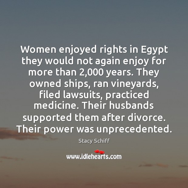 Women enjoyed rights in Egypt they would not again enjoy for more Divorce Quotes Image