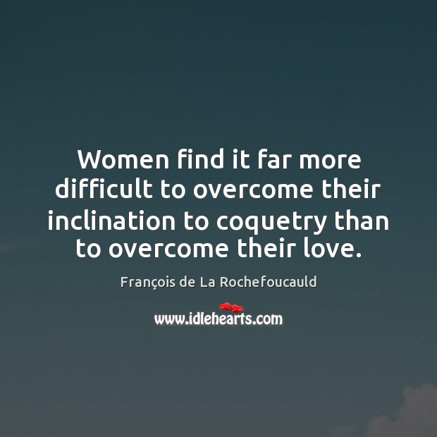 Women find it far more difficult to overcome their inclination to coquetry Image