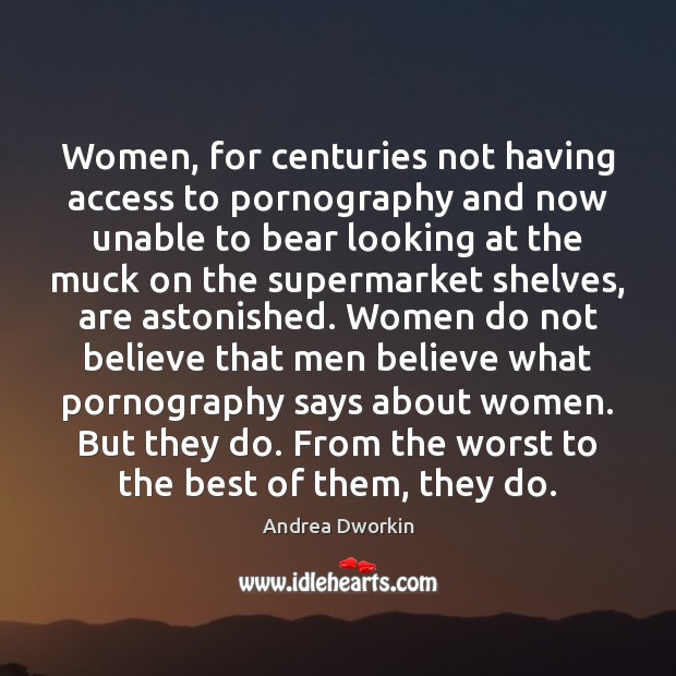 Women, for centuries not having access to pornography and now unable to Image