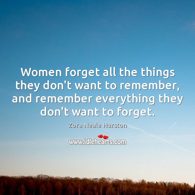 Women forget all the things they don’t want to remember, and remember Image