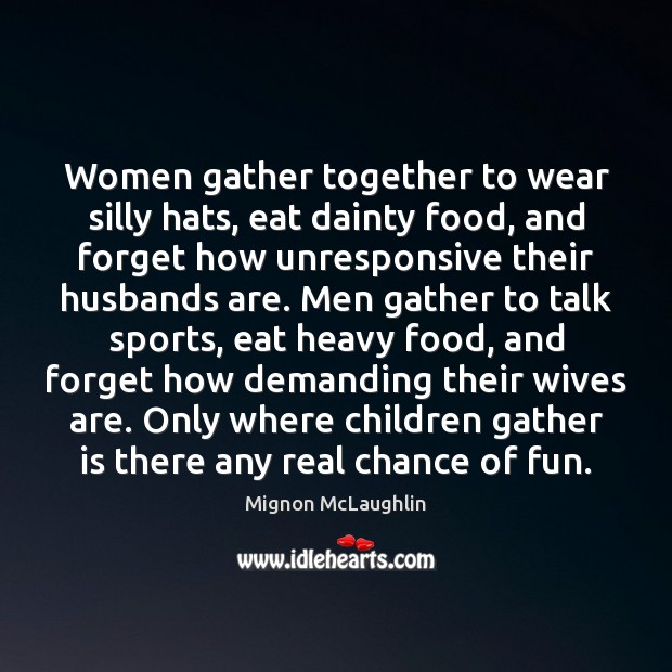 Women gather together to wear silly hats, eat dainty food, and forget Image