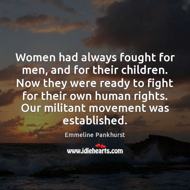 Women had always fought for men, and for their children. Now they Image