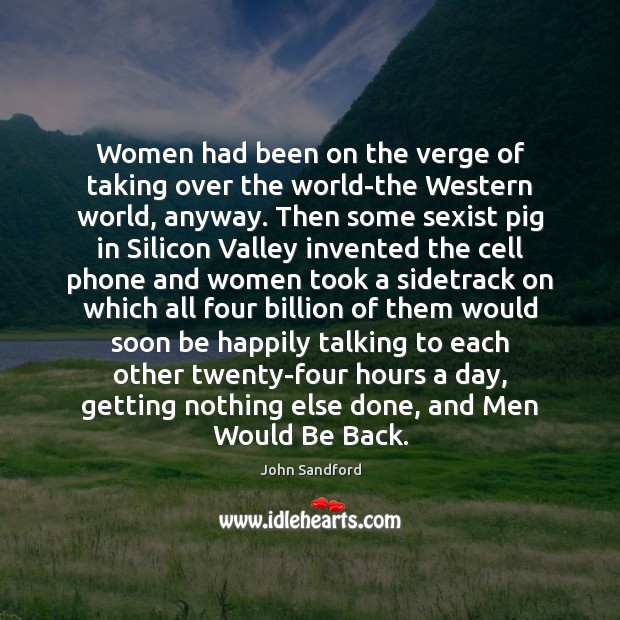 Women had been on the verge of taking over the world-the Western John Sandford Picture Quote