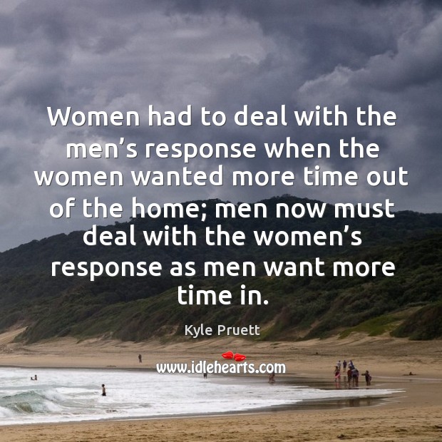 Women had to deal with the men’s response when the women wanted more time out of the home Image