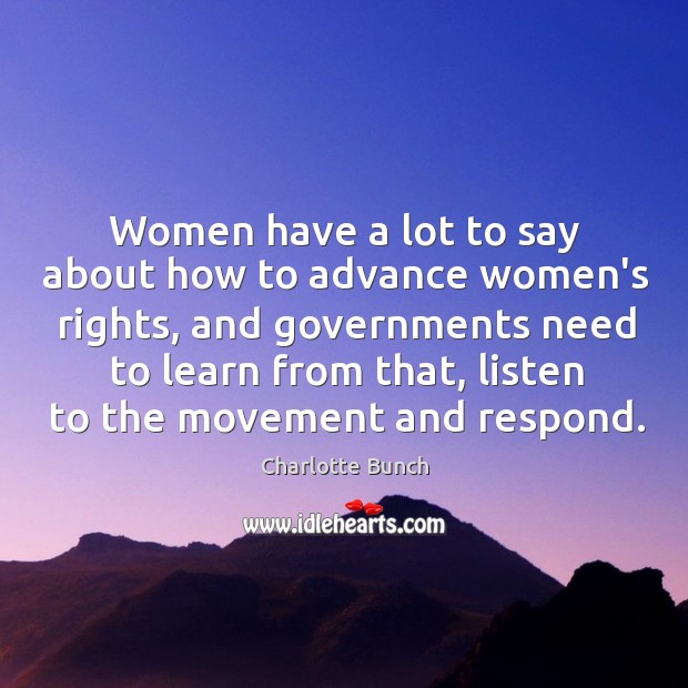 Women have a lot to say about how to advance women’s rights, Charlotte Bunch Picture Quote