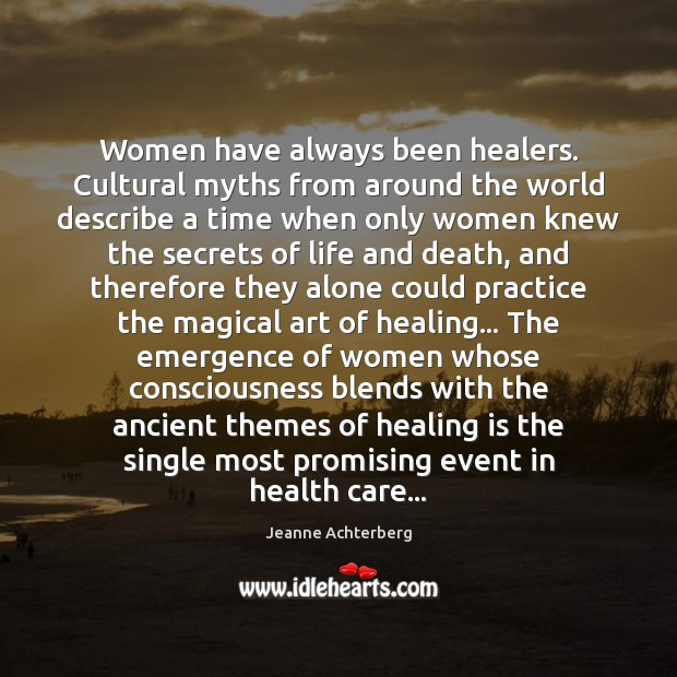 Women have always been healers. Cultural myths from around the world describe Jeanne Achterberg Picture Quote