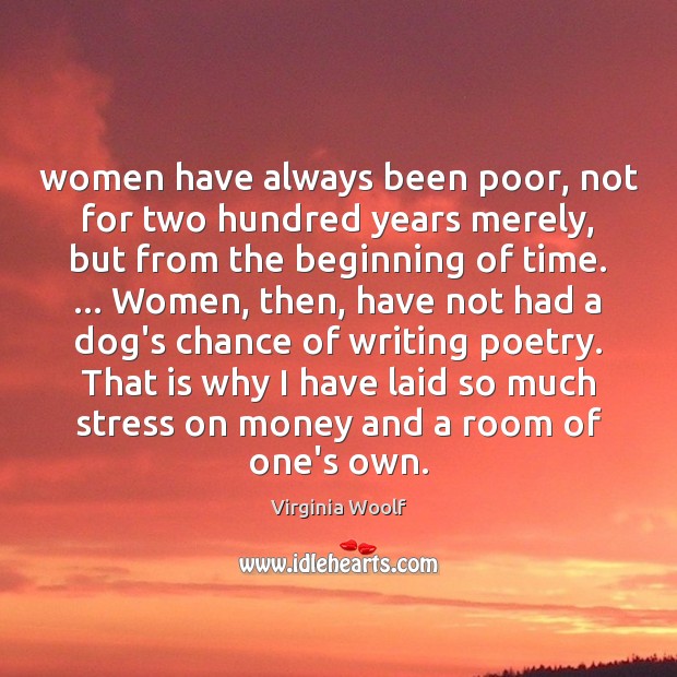Women have always been poor, not for two hundred years merely, but Virginia Woolf Picture Quote