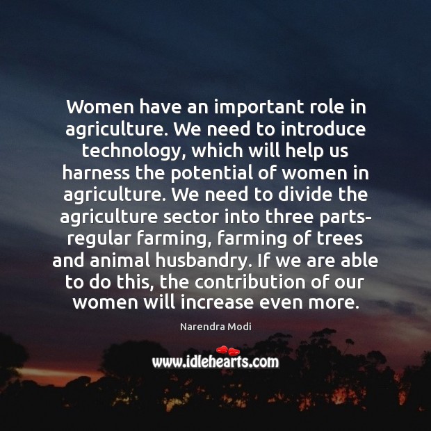 Women have an important role in agriculture. We need to introduce technology, Narendra Modi Picture Quote