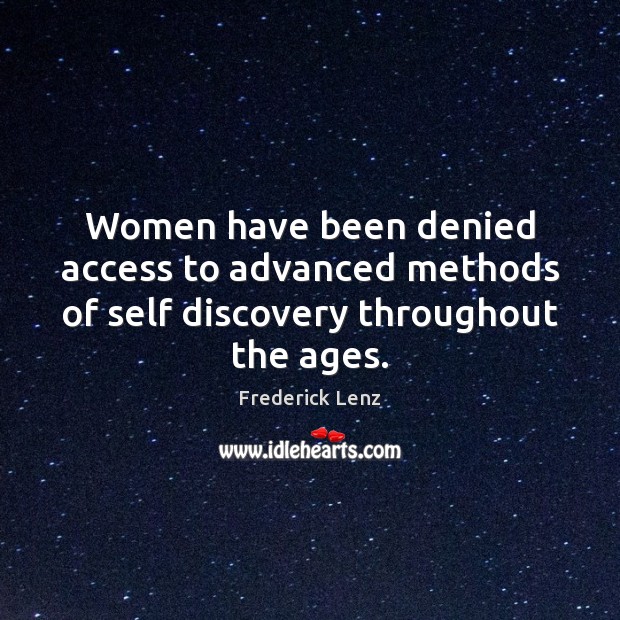 Women have been denied access to advanced methods of self discovery throughout the ages. Access Quotes Image
