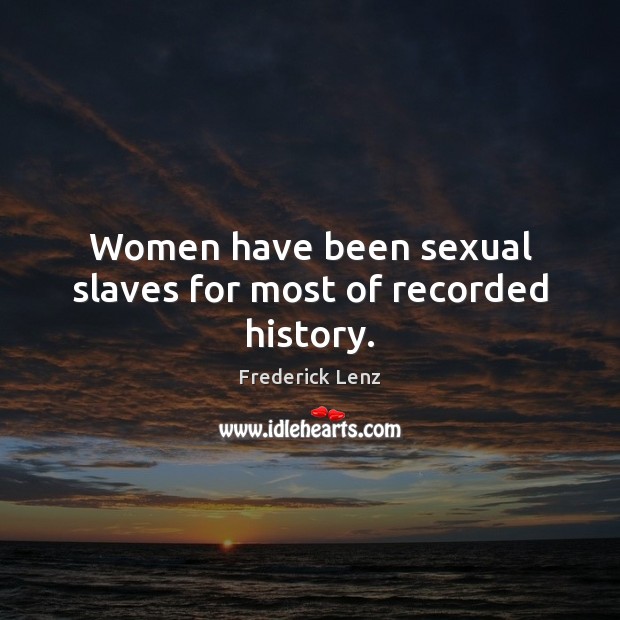 Women have been sexual slaves for most of recorded history. Image