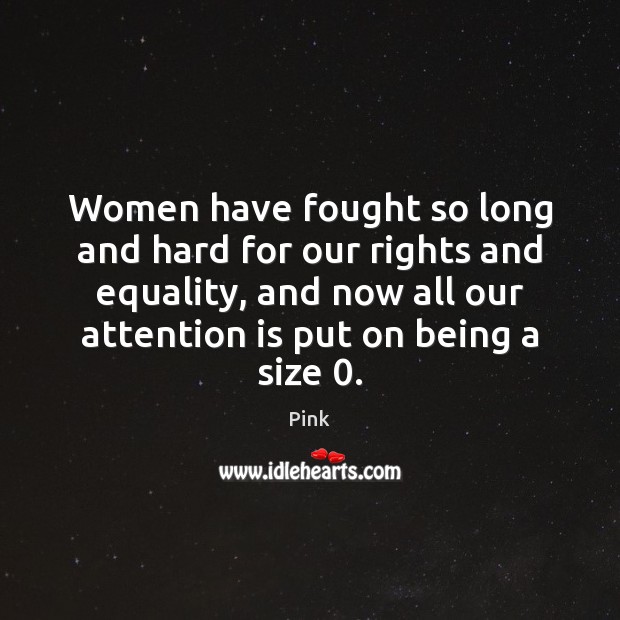 Women have fought so long and hard for our rights and equality, Pink Picture Quote