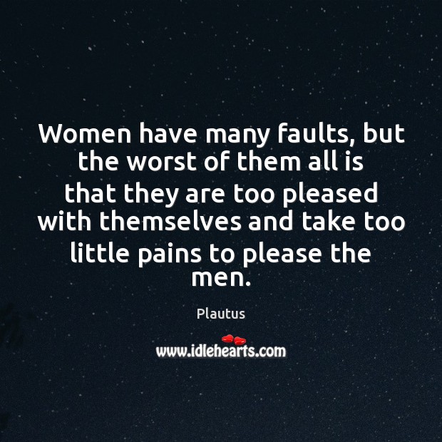 Women have many faults, but the worst of them all is that Plautus Picture Quote