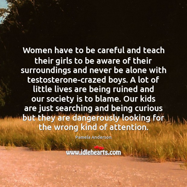 Women have to be careful and teach their girls to be aware Society Quotes Image