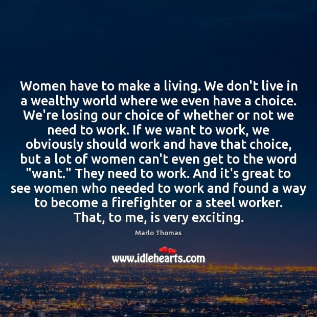 Women have to make a living. We don’t live in a wealthy Image