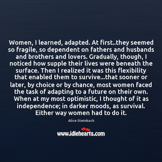 Women, I learned, adapted. At first..they seemed so fragile, so dependent Chance Quotes Image