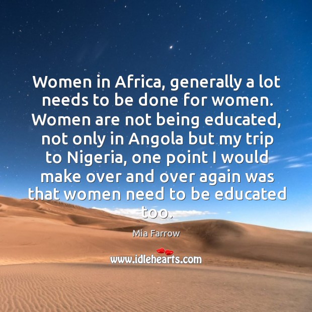 Women in africa, generally a lot needs to be done for women. Women are not being educated Image
