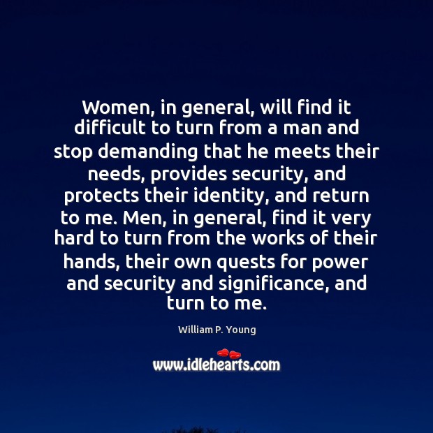 Women, in general, will find it difficult to turn from a man William P. Young Picture Quote