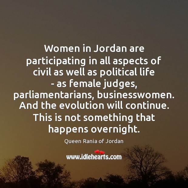 Women in Jordan are participating in all aspects of civil as well Queen Rania of Jordan Picture Quote