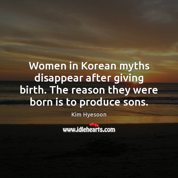 Women in Korean myths disappear after giving birth. The reason they were Kim Hyesoon Picture Quote