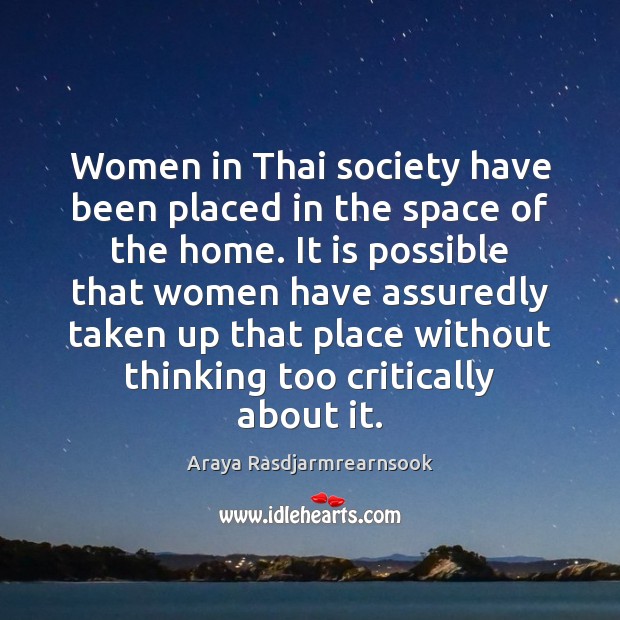 Women in Thai society have been placed in the space of the Araya Rasdjarmrearnsook Picture Quote