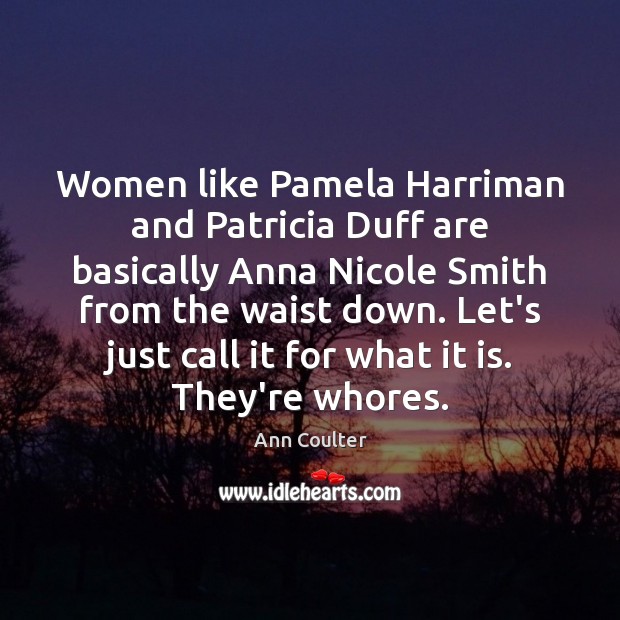 Women like Pamela Harriman and Patricia Duff are basically Anna Nicole Smith Ann Coulter Picture Quote