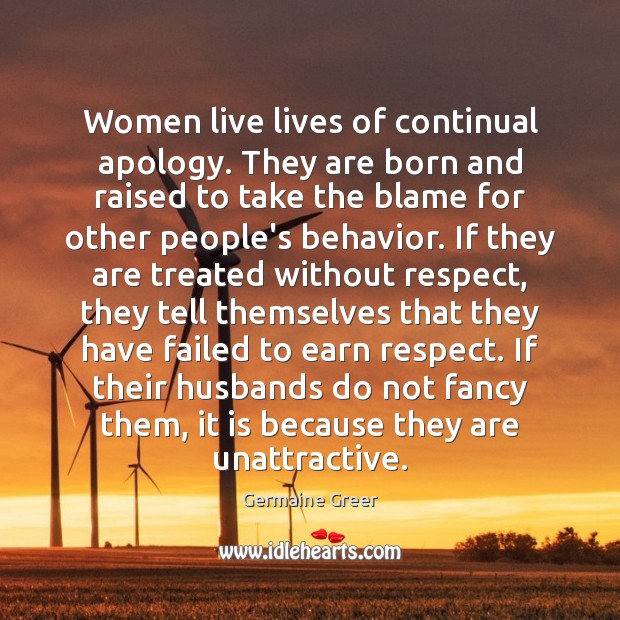 Women live lives of continual apology. They are born and raised to Image