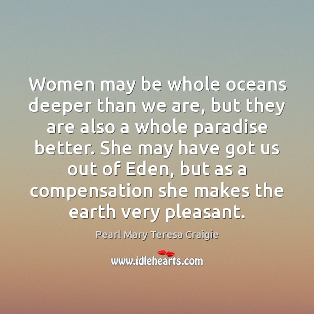 Women may be whole oceans deeper than we are, but they are Pearl Mary Teresa Craigie Picture Quote