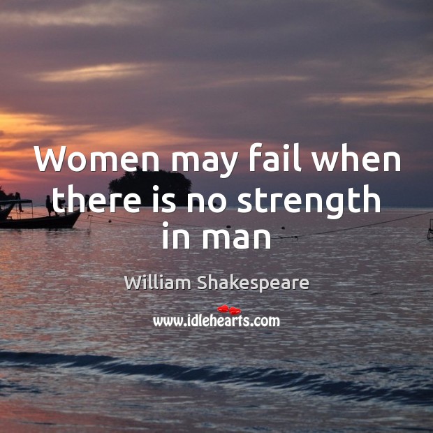 Women may fail when there is no strength in man Image