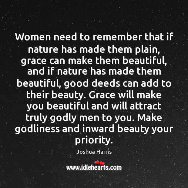 Women need to remember that if nature has made them plain, grace Joshua Harris Picture Quote