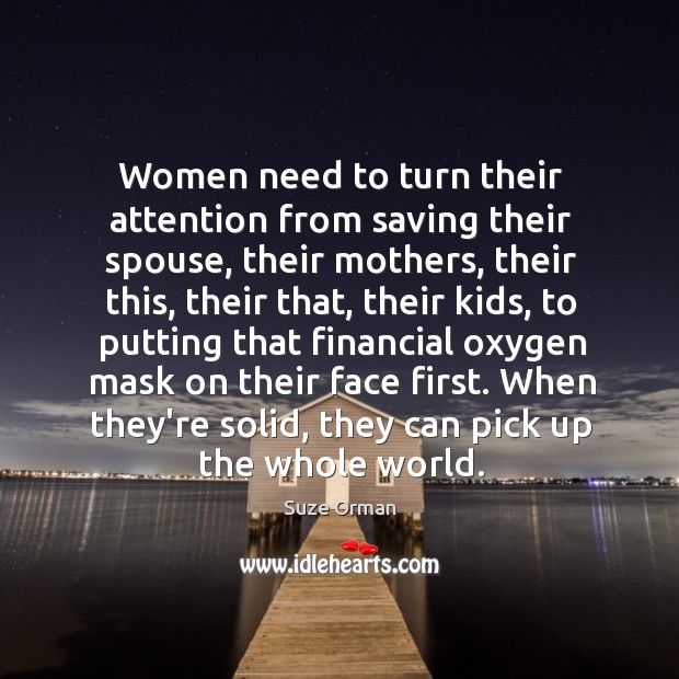 Women need to turn their attention from saving their spouse, their mothers, Suze Orman Picture Quote