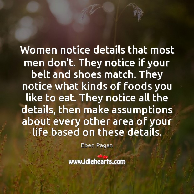 Women notice details that most men don’t. They notice if your belt Eben Pagan Picture Quote