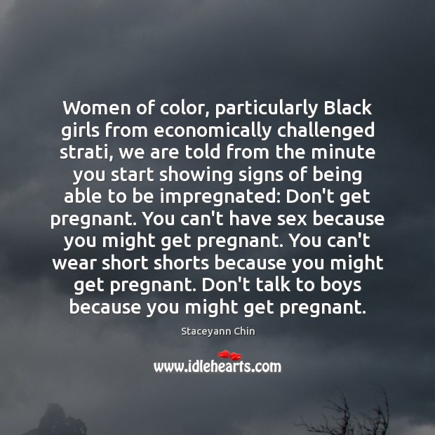 Women of color, particularly Black girls from economically challenged strati, we are Staceyann Chin Picture Quote
