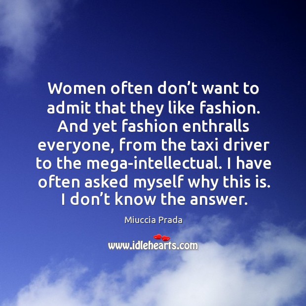 Women often don’t want to admit that they like fashion. And yet fashion enthralls everyone Image