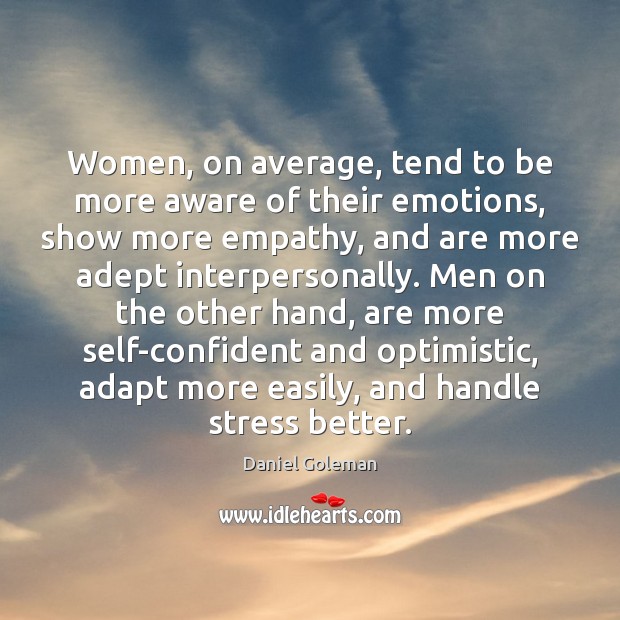 Women, on average, tend to be more aware of their emotions, show Daniel Goleman Picture Quote