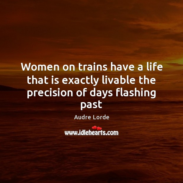 Women on trains have a life that is exactly livable the precision of days flashing past Image