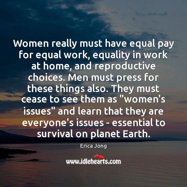 Women really must have equal pay for equal work, equality in work Erica Jong Picture Quote