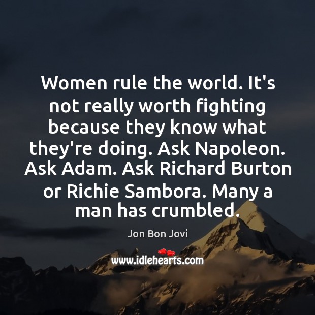 Women rule the world. It’s not really worth fighting because they know Image