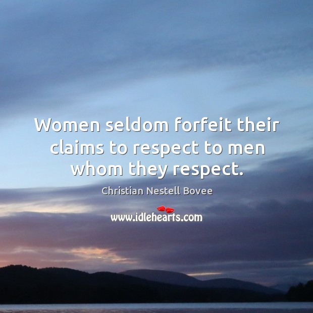 Women seldom forfeit their claims to respect to men whom they respect. Image