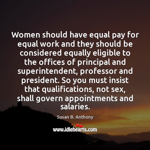 Women should have equal pay for equal work and they should be Susan B. Anthony Picture Quote