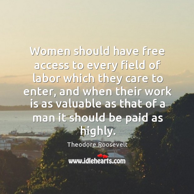 Women should have free access to every field of labor which they Image