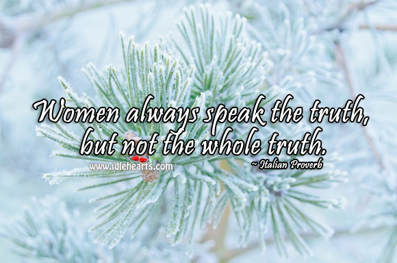 Women always speak the truth, but not the whole truth. Italian Proverbs Image