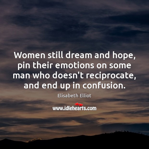Women still dream and hope, pin their emotions on some man who Image