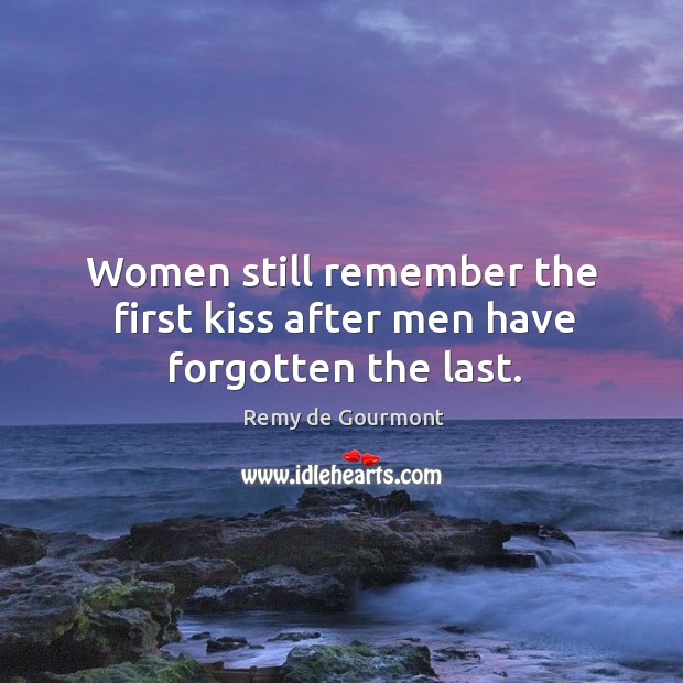 Women still remember the first kiss after men have forgotten the last. Image