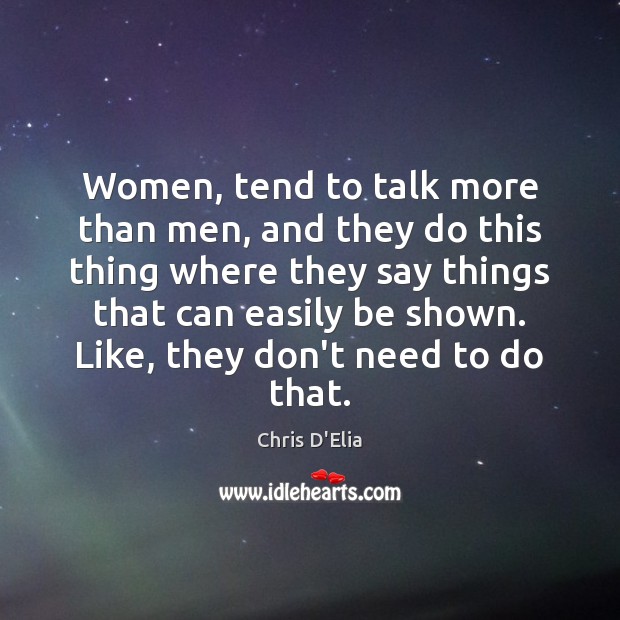 Women, tend to talk more than men, and they do this thing Chris D’Elia Picture Quote