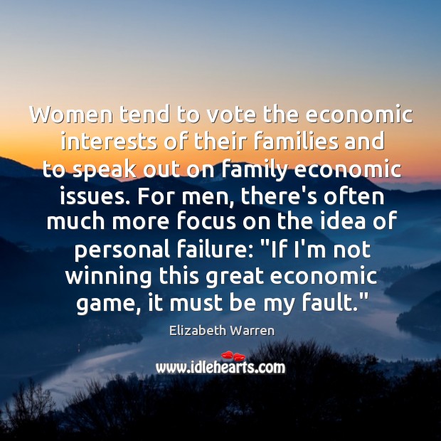 Women tend to vote the economic interests of their families and to Elizabeth Warren Picture Quote